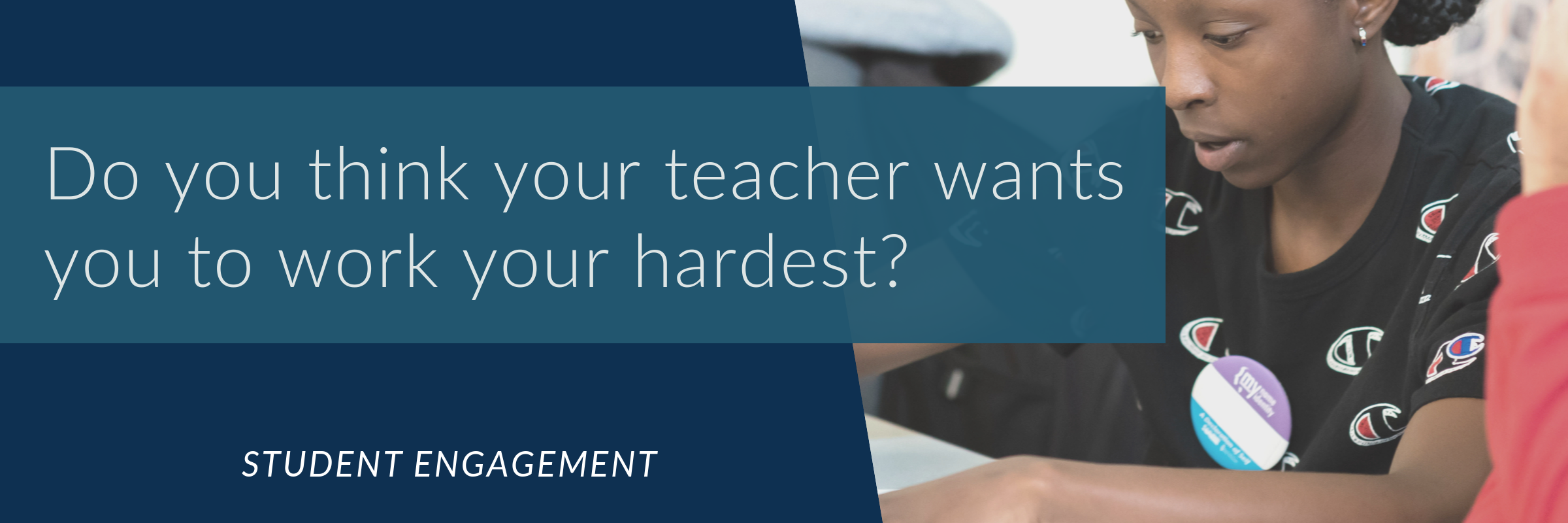 Do you think your teacher wants you to work your hardest?