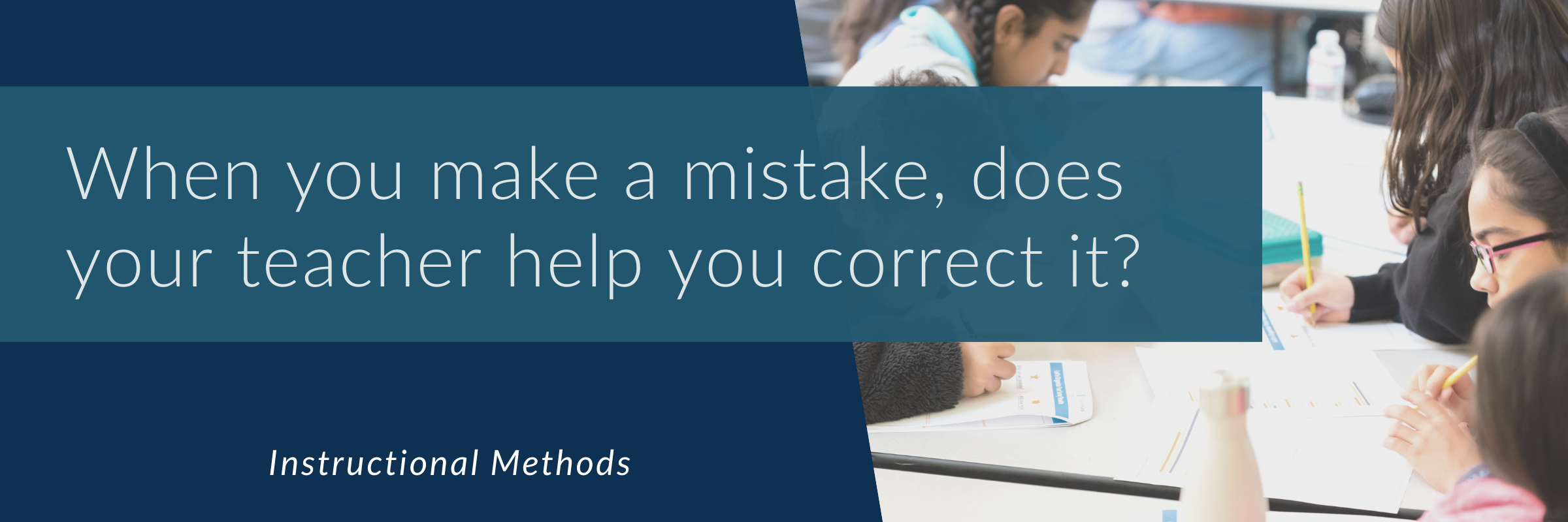 When you make a mistake, does your teacher help you correct it?