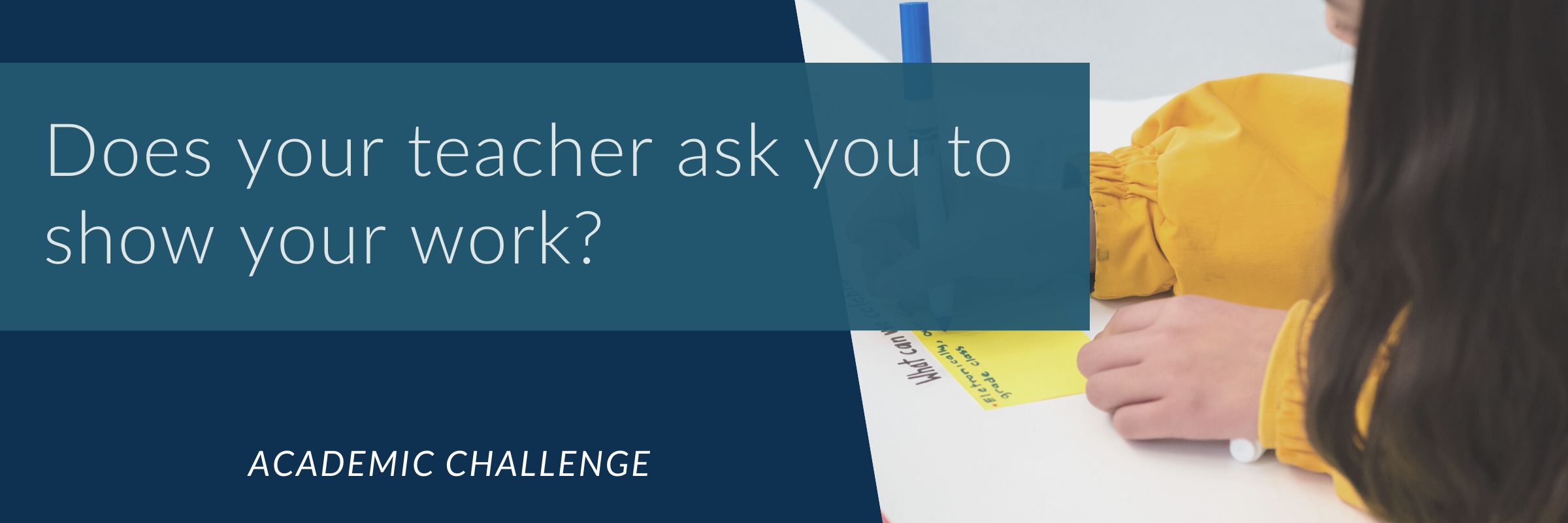 Does your teacher ask you to show your work?